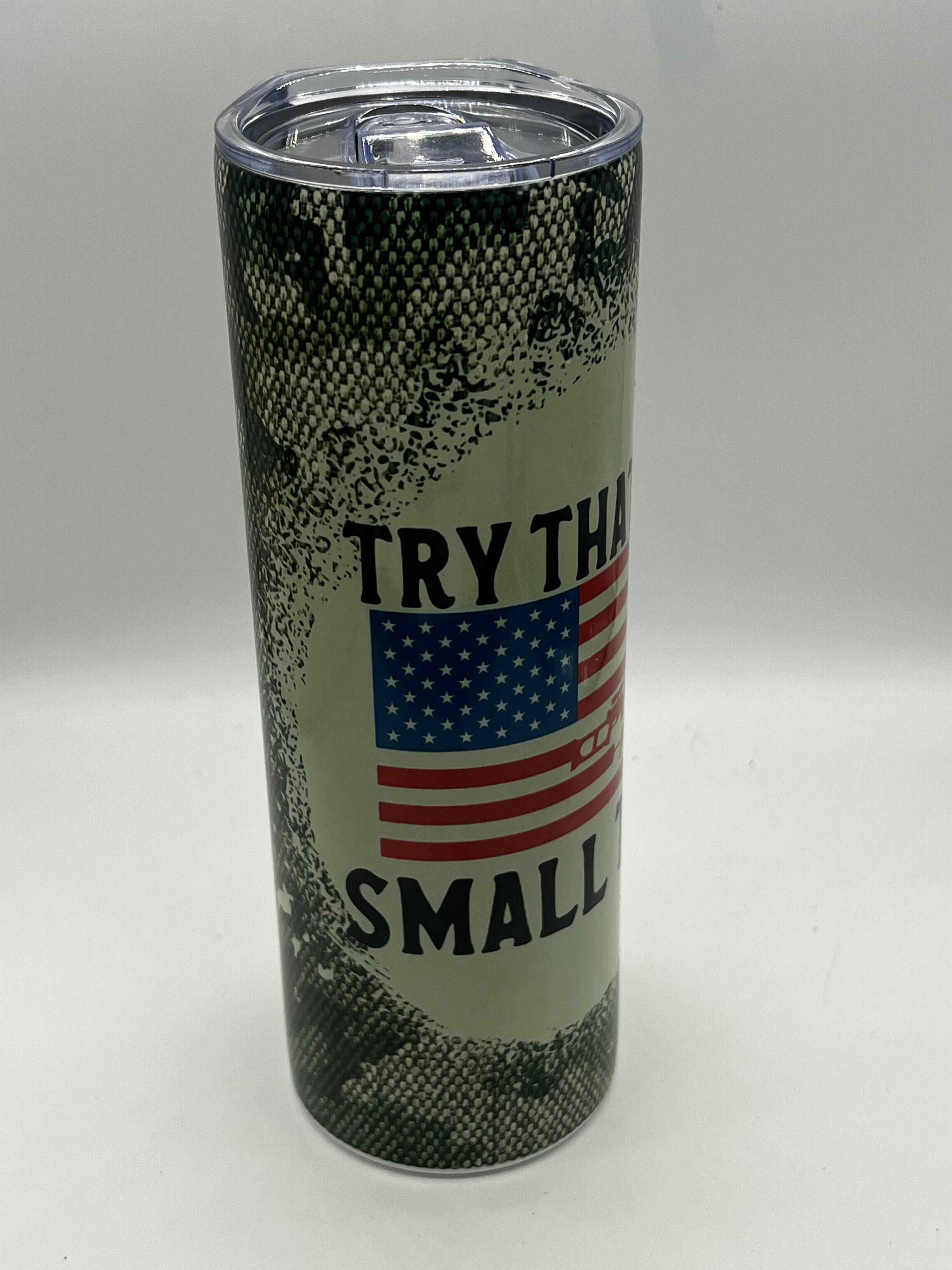 Camo Try that in a small town 30 oz tumbler