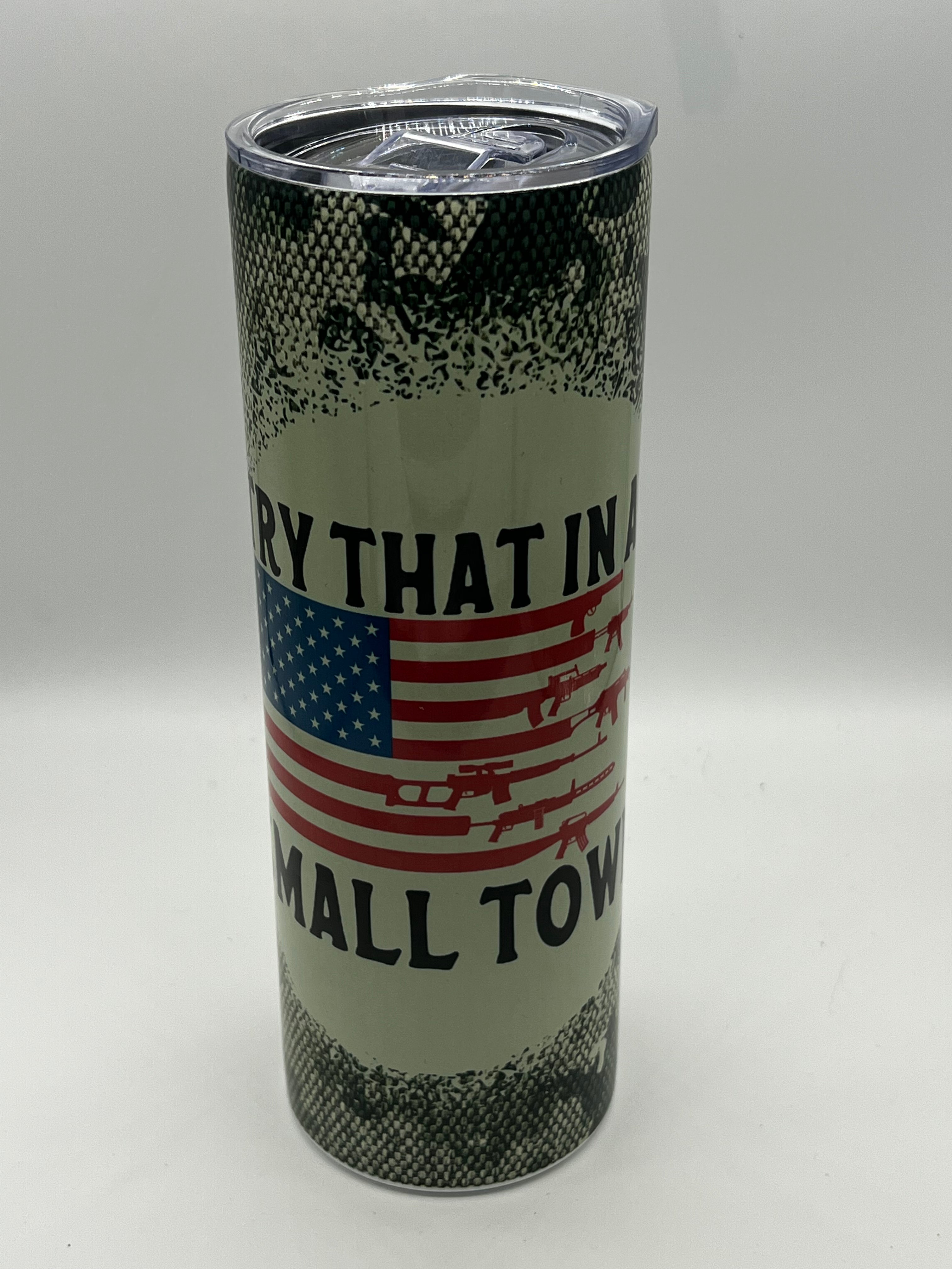 Camo Try that in a small town 30 oz tumbler